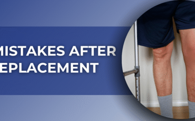 Top 5 Mistakes After Knee Replacement