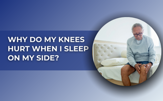 Why Do My Knees Hurt When I Sleep On My Side?